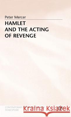 Hamlet and the Acting of Revenge Peter Mercer 9780333433331