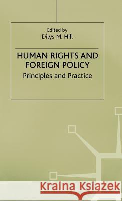 Human Rights and Foreign Policy: Principles and Practice Hill, Dilys M. 9780333436547