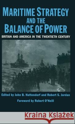 Maritime Strategy and the Balance of Power: Britain and America in the Twentieth Century Hattendorf, John B. 9780333437896