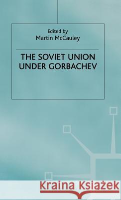 The Soviet Union Under Gorbachev Martin Mccauley 9780333439111