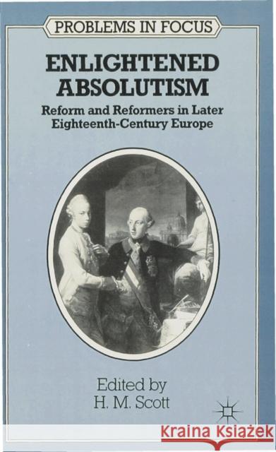 Enlightened Absolutism: Reform and Reformers in Later Eighteenth-Century Europe Scott, H. M. 9780333439616 Palgrave Macmillan
