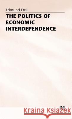 The Politics of Economic Interdependence Edmund Dell 9780333440377