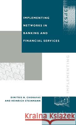 Implementing Networks in Banking and Financial Services Dimitris N. Chorafas Heinrich (Executive Vice-President, Union Bank Of Steinmann 9780333440698 PALGRAVE MACMILLAN