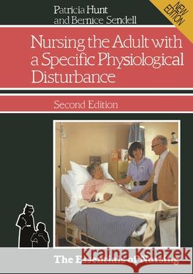 Nursing the Adult with a Specific Physiological Disturbance Patricia Hunt Bernice Sendell 9780333440797 PALGRAVE MACMILLAN