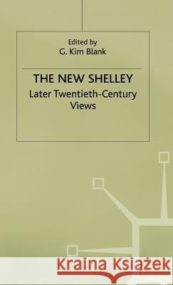 The New Shelley: Later Twentieth-Century Views Blank, G. Kim 9780333443316 PALGRAVE MACMILLAN