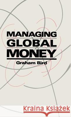 Managing Global Money: Essays in International Financial Economics Graham Bird   9780333443774