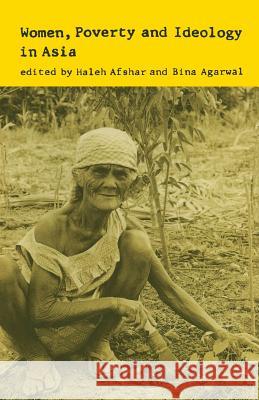 Women, Poverty and Ideology in Asia: Contradictory Pressures, Uneasy Resolutions Afshar, Haleh 9780333444092 Palgrave Macmillan