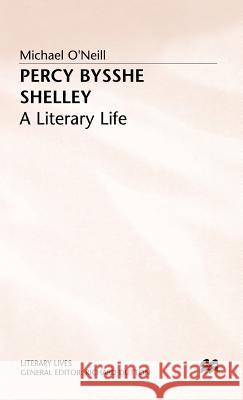 Percy Bysshe Shelley: A Literary Life O'Neill, Michael 9780333447048 PALGRAVE MACMILLAN