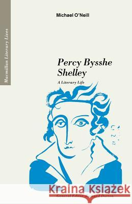 Percy Bysshe Shelley: A Literary Life O'Neill, Michael 9780333447055 PALGRAVE MACMILLAN