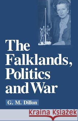 The Falklands, Politics and War G. M. Dillon 9780333448663 Palgrave MacMillan