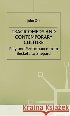 Tragicomedy and Contemporary Culture Orr, John 9780333448793 PALGRAVE MACMILLAN