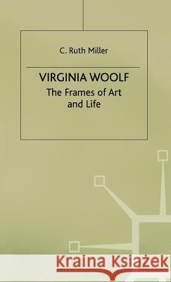 Virginia Woolf: The Frames of Art and Life C. Ruth Miller 9780333448809