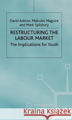 Restructuring the Labour Market: The Implications for Youth Ashton, D. 9780333451700 PALGRAVE MACMILLAN