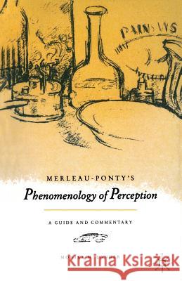 Merleau-Ponty's Phenomenology of Perception: A Guide and Commentary Langer, Monika M. 9780333452912