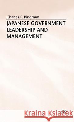 Japanese Government Leadership and Management Charles B. Bingman 9780333453056 PALGRAVE MACMILLAN