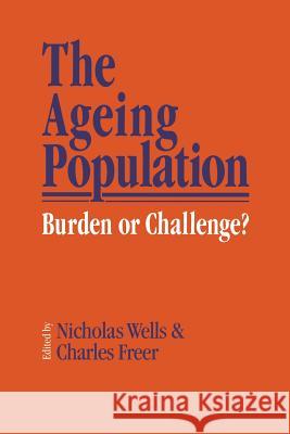 The Ageing Population: Burden or Challenge? N.E.J. Wells, Charles Freer 9780333453131 Palgrave Macmillan