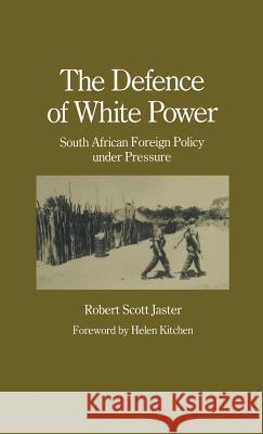 The Defence of White Power: South African Foreign Policy Under Pressure Jaster, Robert Scott 9780333454558 Palgrave Macmillan