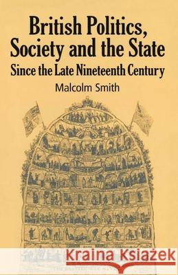 British Politics, Society and the State Since the Late Nineteenth Century Smith, M. 9780333455739 0