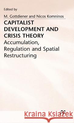 Capitalist Development and Crisis Theory: Accumulation, Regulation and Spatial Restructuring  9780333455821 PALGRAVE MACMILLAN