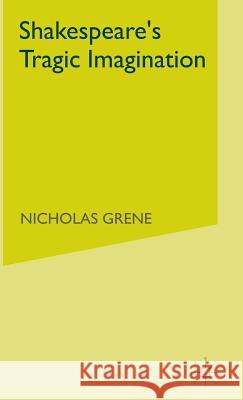 Shakespeare's Tragic Imagination Nicholas Grene   9780333458259 Palgrave Macmillan