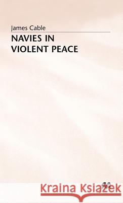 Naves in Violent Peace Cable, James 9780333459294 PALGRAVE MACMILLAN