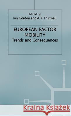 European Factor Mobility: Trends and Consequences Gordon, Ian 9780333459430 Palgrave Macmillan