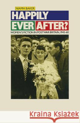 Happily Ever After?: Women's Fiction in Postwar Britain 1945-60 Baker, Niamh 9780333460412 Palgrave MacMillan