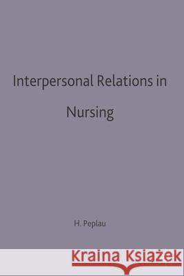 Interpersonal Relations in Nursing: A Conceptual Frame of Reference for Psychodynamic Nursing Hildegard E Peplau 9780333461129 Bloomsbury Publishing PLC