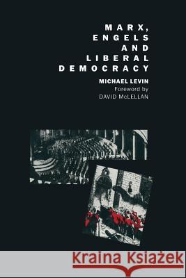 Marx, Engels and Liberal Democracy Levin                                    Michael Levin Davpd McLellan 9780333462812 Palgrave MacMillan