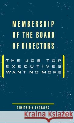 Membership of the Board of Directors: The Job Top Executives Want No More Chorafas, Dimitris N. 9780333463666 PALGRAVE MACMILLAN