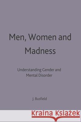 Men, Women and Madness: Understanding Gender and Mental Disorder Busfield, Joan 9780333463697