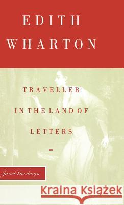 Edith Wharton: Traveller in the Land of Letters Goodwyn, Janet 9780333464298 PALGRAVE MACMILLAN