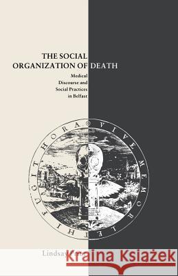 The Social Organisation of Death: Medical Discourse and Social Practices in Belfast Prior, Lindsay 9780333464359