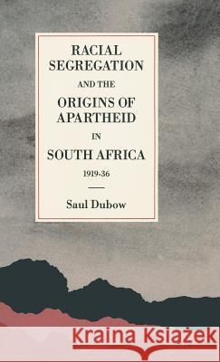 Racial Segregation and the Origins of Apartheid in South Africa, 1919 36 Dubow, Saul 9780333464618 PALGRAVE MACMILLAN