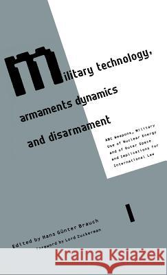 Military Technology, Armaments Dynamics and Disarmament: ABC Weapons, the Military Use of Nuclear Energy and Outer Space, and the Implicatations for I Hans Gunter Brauch Lord Solly Zuckerman  9780333464830 Palgrave Macmillan