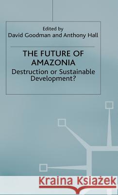 The Future of Amazonia: Destruction or Sustainable Development? Hall, A. 9780333464908 Palgrave Macmillan