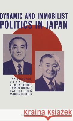 Dynamic and Immobilist Politics in Japan J. A. A. Stockwin Alan Rix Aurelia George 9780333467862 Palgrave Macmillan