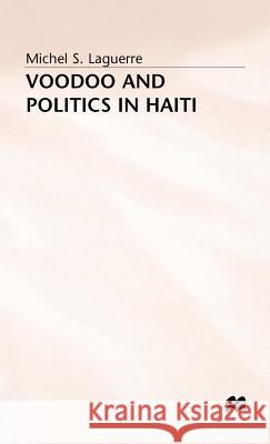 Voodoo and Politics in Haiti Michel S. Laguerre 9780333468524 PALGRAVE MACMILLAN