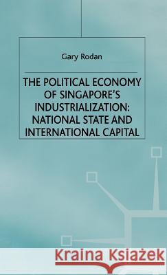 The Political Economy of Singapore's Industrialization: National State and International Capital Rodan, Garry 9780333470794 PALGRAVE MACMILLAN