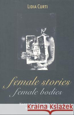 Female Stories, Female Bodies: Narrative, Identity and Representation Curti, Lidia 9780333471654