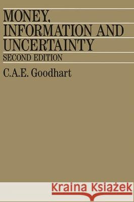Money, Information and Uncertainty C.A.E. Goodhart 9780333474020 Bloomsbury Publishing PLC