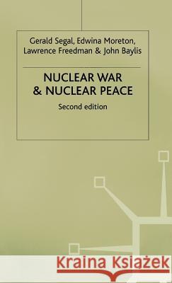 Nuclear War and Nuclear Peace Gerald Segal Edwina Moreton 9780333476116 PALGRAVE MACMILLAN