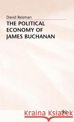 The Political Economy of James Buchanan David Reisman 9780333476390 PALGRAVE MACMILLAN