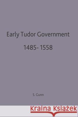 Early Tudor Government, 1485-1558 S. J. Gunn 9780333480656 PALGRAVE MACMILLAN