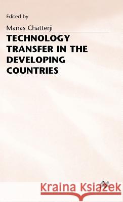 Technology Transfer in the Developing Countries Manas Chatterji 9780333483718 PALGRAVE MACMILLAN