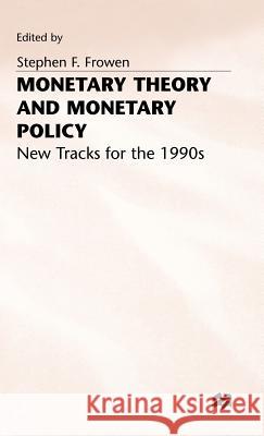 Monetary Theory and Monetary Policy: New Tracks for the 1990s Frowen, S. 9780333485279