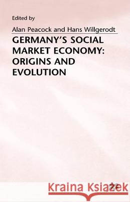 Germany's Social Market Economy: Origins and Evolution Peacock, Alan T. 9780333485637