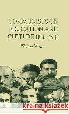 Communists on Education and Culture, 1848-1948 W. John Morgan 9780333485866 Palgrave MacMillan