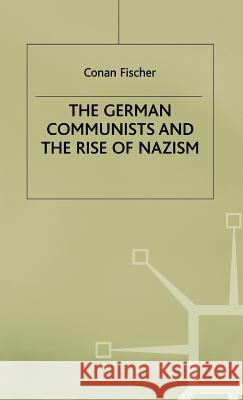 The German Communists and the Rise of Nazism Conan Fischer 9780333487747 PALGRAVE MACMILLAN