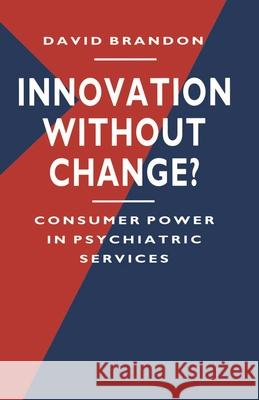 Innovation Without Change?: Consumer Power in Psychiatric Services Brandon, David 9780333488249 0